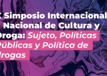 Décimo Simposio Internacional y Nacional de Cultura y Droga “Sujeto, políticas públicas y política de drogas”