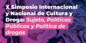 Décimo Simposio Internacional y Nacional de Cultura y Droga “Sujeto, políticas públicas y política de drogas”