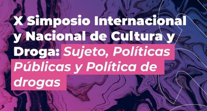 Décimo Simposio Internacional y Nacional de Cultura y Droga “Sujeto, políticas públicas y política de drogas”